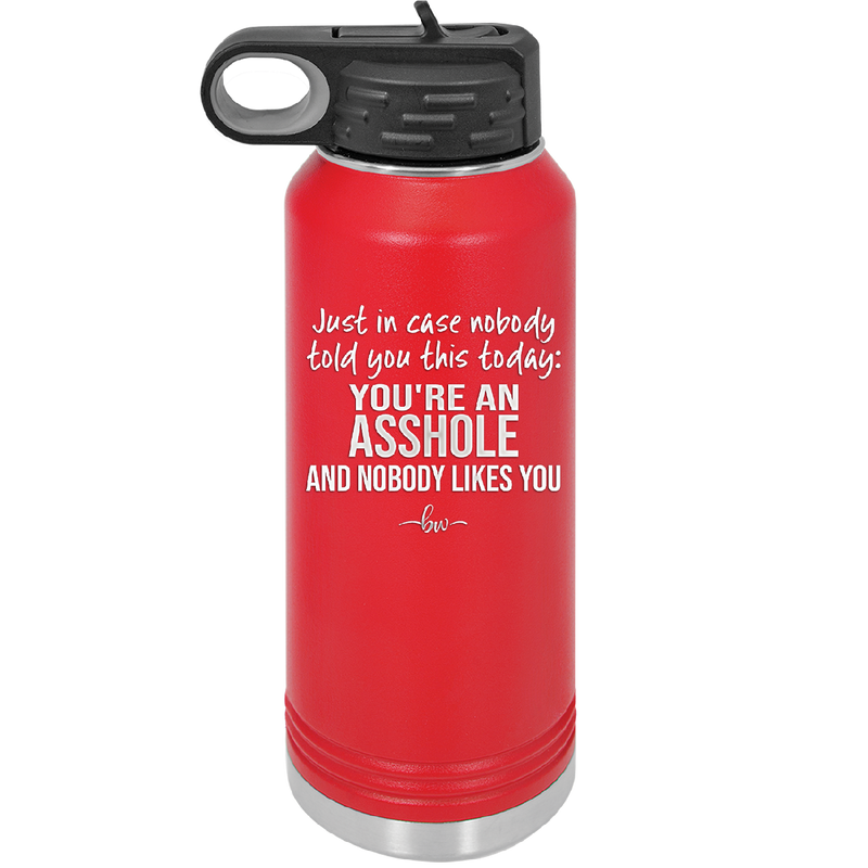 Just in Case Nobody Told You This Today You're an Asshole - Laser Engraved Stainless Steel Drinkware - 2520 -