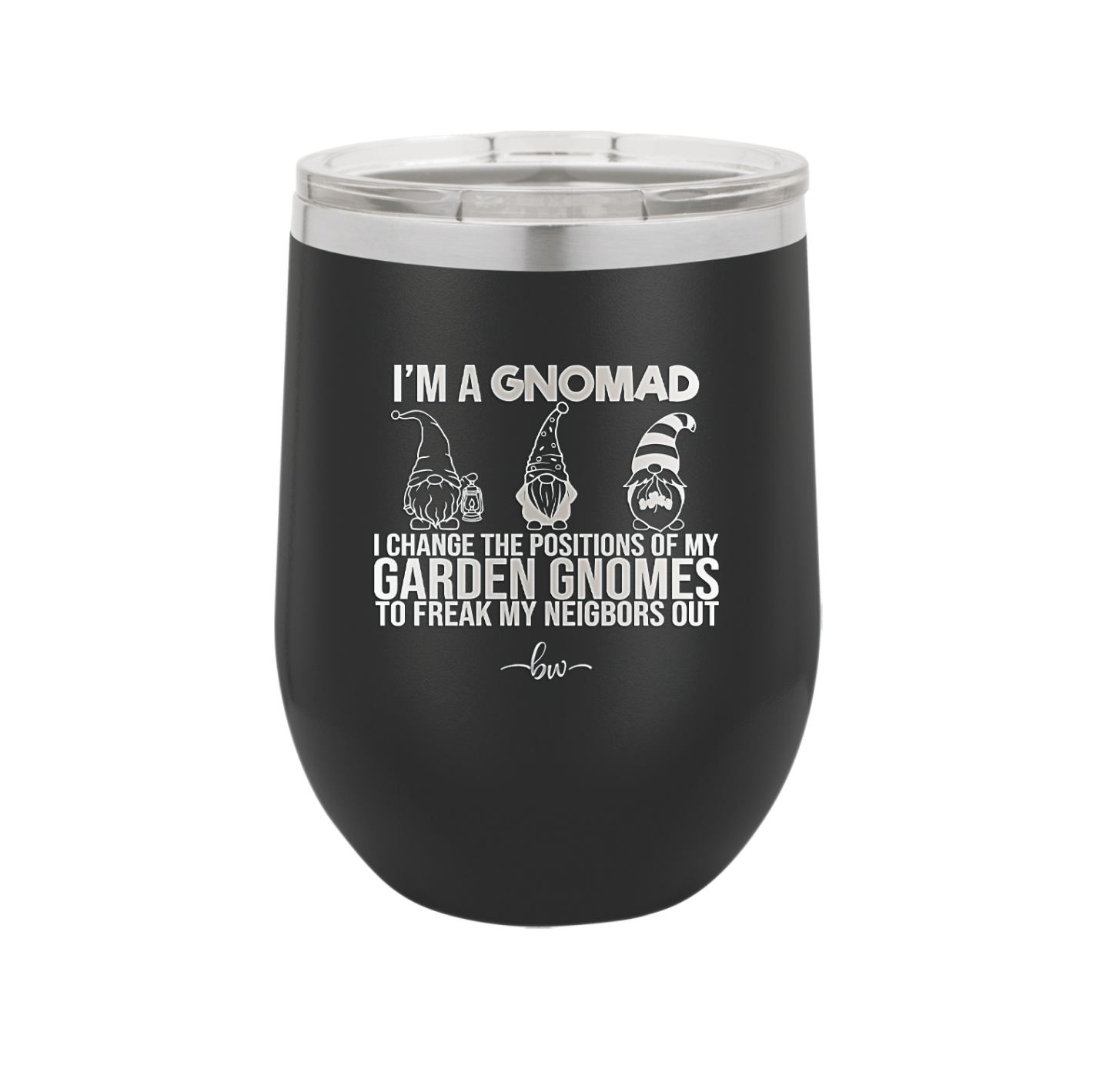 I'm a Gnomad I Change the Positions of My Garden Gnomes to Freak My Neighbors Out - Laser Engraved Stainless Steel Drinkware - 2534 -