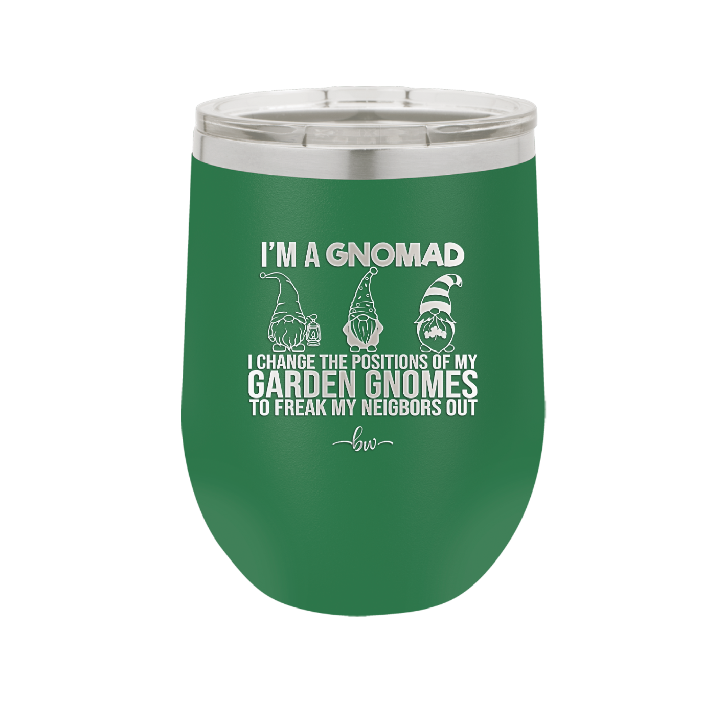 I'm a Gnomad I Change the Positions of My Garden Gnomes to Freak My Neighbors Out - Laser Engraved Stainless Steel Drinkware - 2534 -