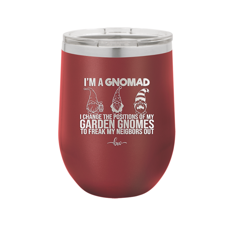 I'm a Gnomad I Change the Positions of My Garden Gnomes to Freak My Neighbors Out - Laser Engraved Stainless Steel Drinkware - 2534 -