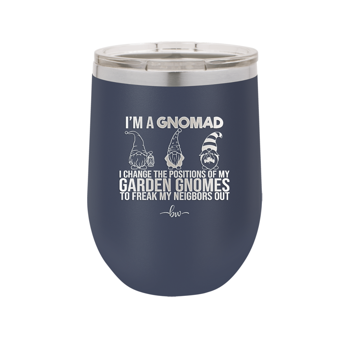 I'm a Gnomad I Change the Positions of My Garden Gnomes to Freak My Neighbors Out - Laser Engraved Stainless Steel Drinkware - 2534 -