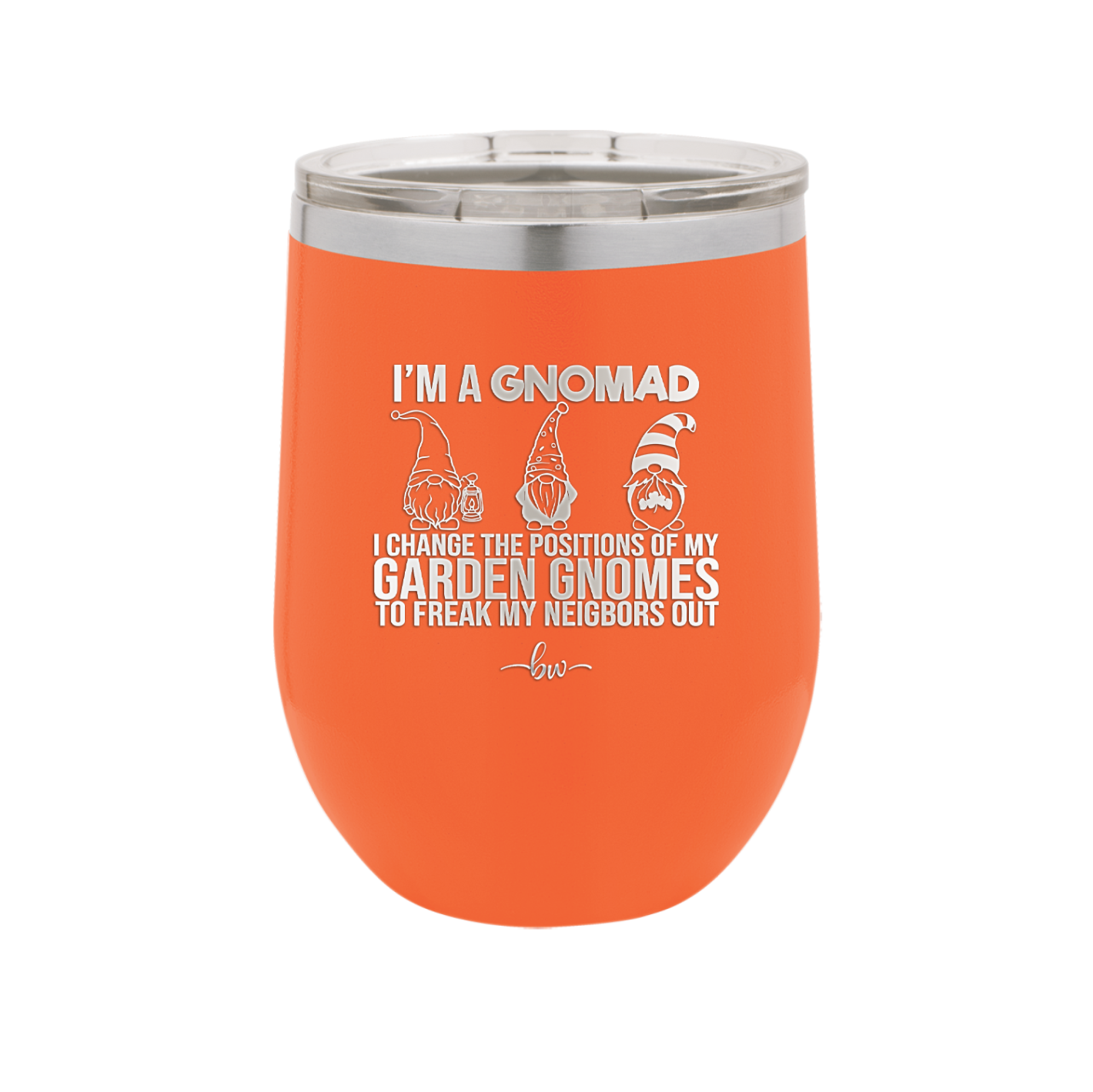 I'm a Gnomad I Change the Positions of My Garden Gnomes to Freak My Neighbors Out - Laser Engraved Stainless Steel Drinkware - 2534 -