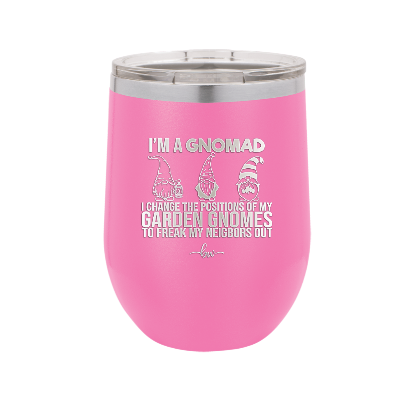 I'm a Gnomad I Change the Positions of My Garden Gnomes to Freak My Neighbors Out - Laser Engraved Stainless Steel Drinkware - 2534 -