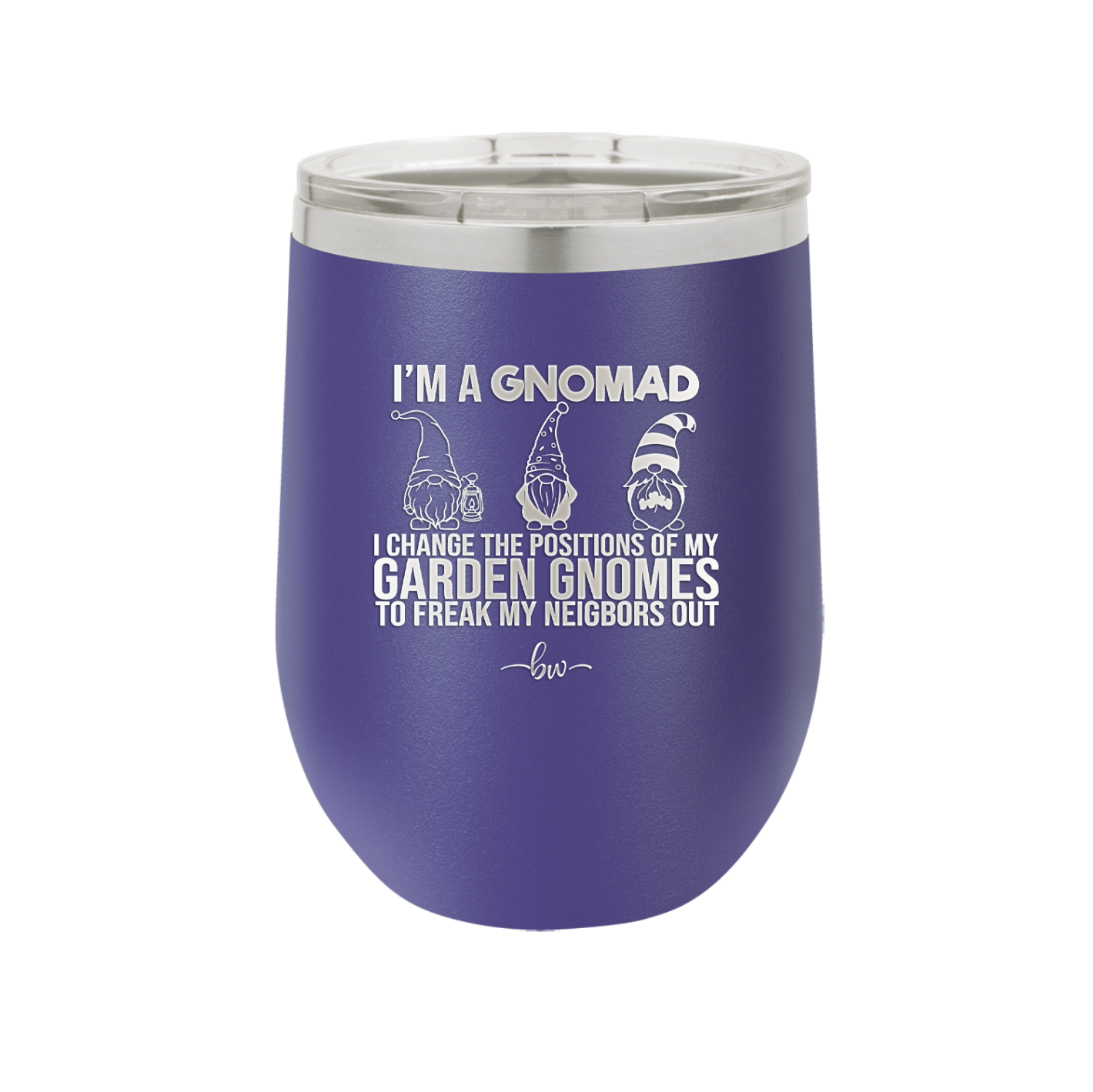 I'm a Gnomad I Change the Positions of My Garden Gnomes to Freak My Neighbors Out - Laser Engraved Stainless Steel Drinkware - 2534 -