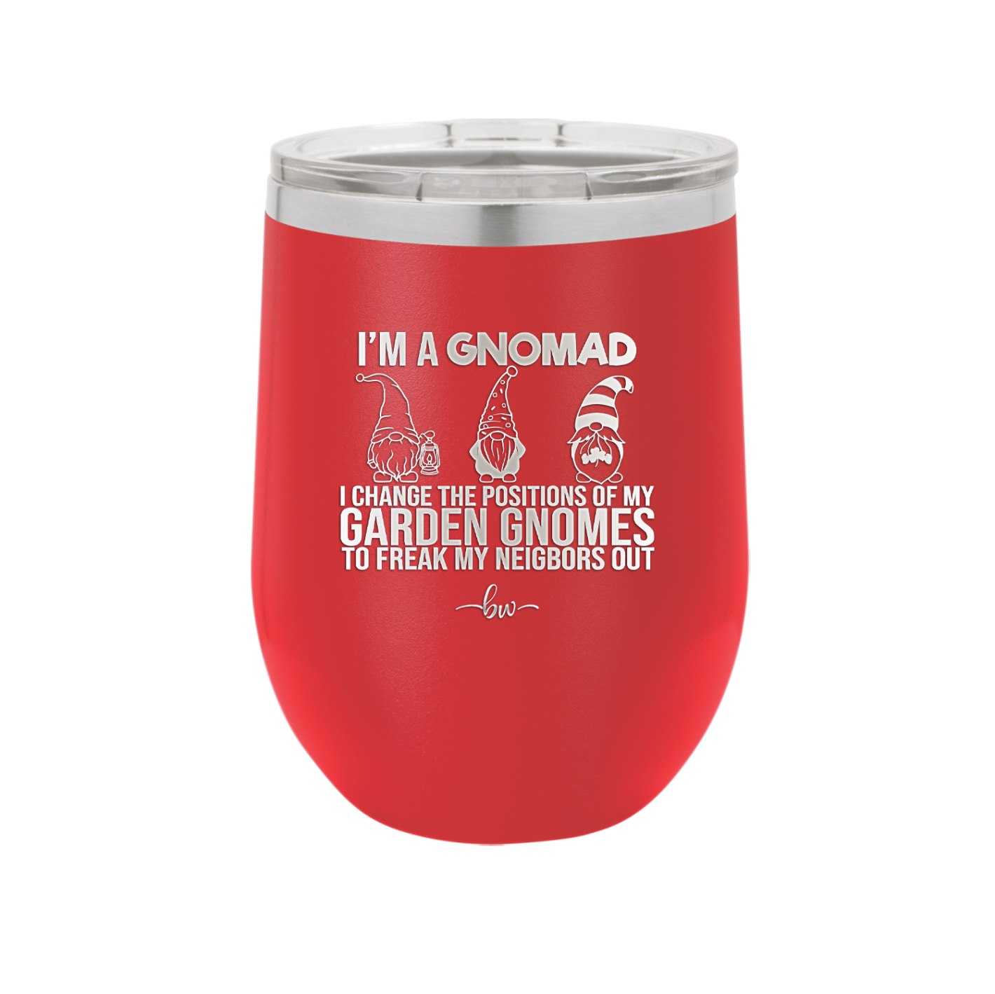 I'm a Gnomad I Change the Positions of My Garden Gnomes to Freak My Neighbors Out - Laser Engraved Stainless Steel Drinkware - 2534 -