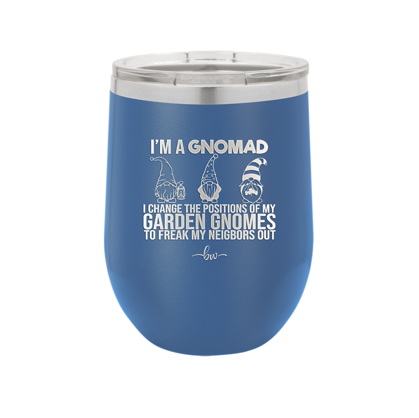 I'm a Gnomad I Change the Positions of My Garden Gnomes to Freak My Neighbors Out - Laser Engraved Stainless Steel Drinkware - 2534 -