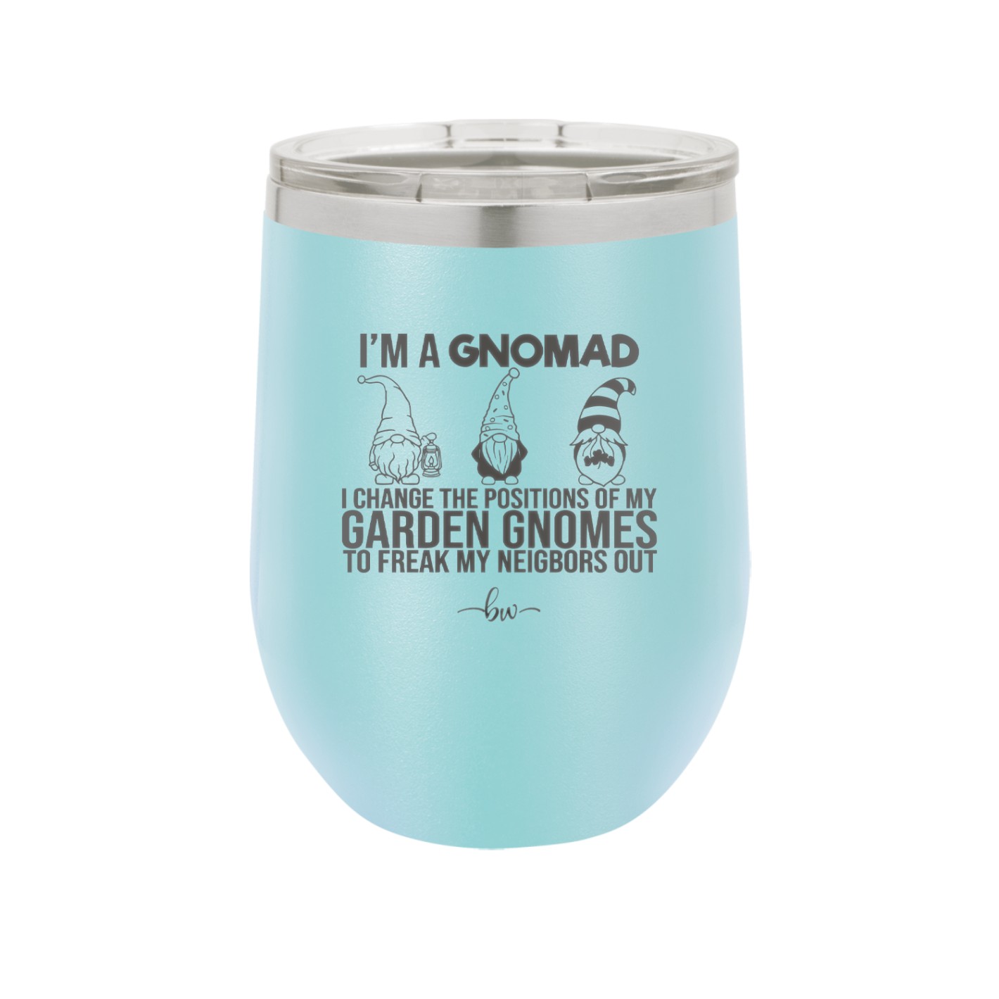 I'm a Gnomad I Change the Positions of My Garden Gnomes to Freak My Neighbors Out - Laser Engraved Stainless Steel Drinkware - 2534 -