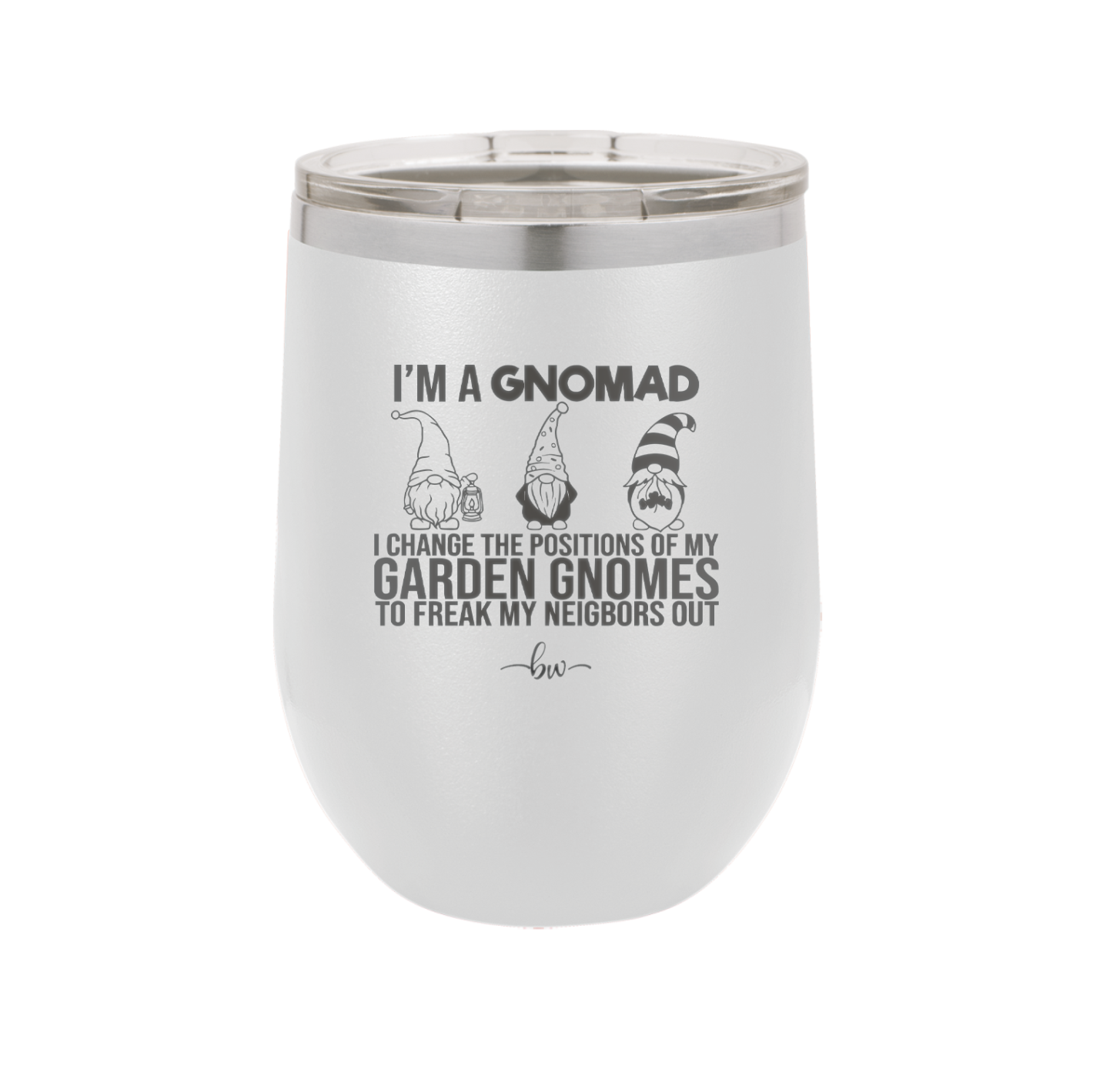 I'm a Gnomad I Change the Positions of My Garden Gnomes to Freak My Neighbors Out - Laser Engraved Stainless Steel Drinkware - 2534 -