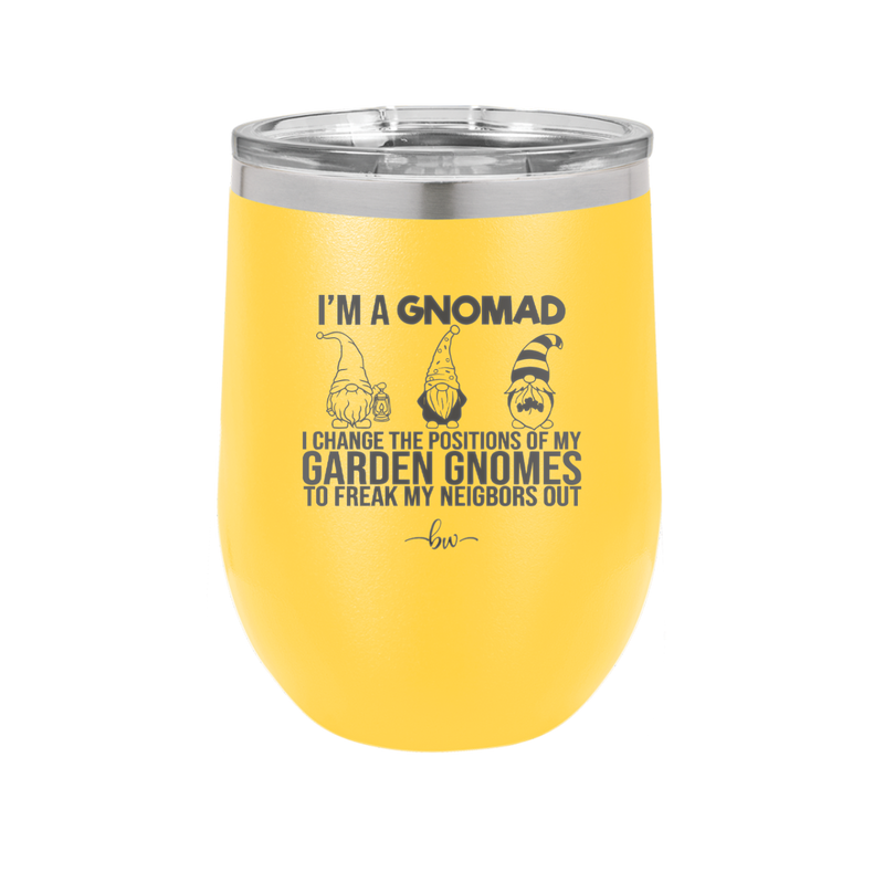 I'm a Gnomad I Change the Positions of My Garden Gnomes to Freak My Neighbors Out - Laser Engraved Stainless Steel Drinkware - 2534 -