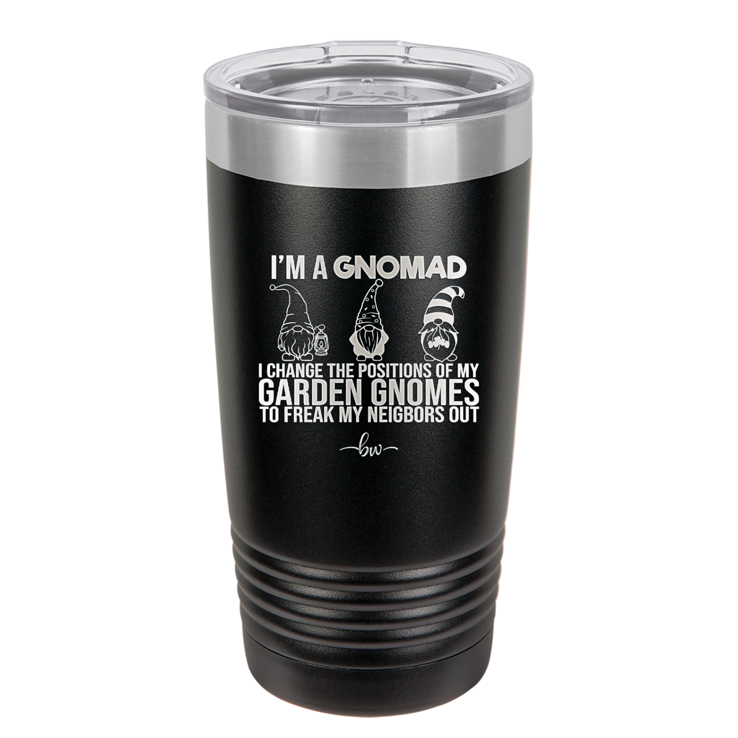 I'm a Gnomad I Change the Positions of My Garden Gnomes to Freak My Neighbors Out - Laser Engraved Stainless Steel Drinkware - 2534 -