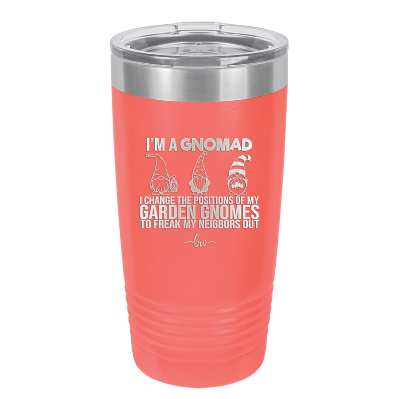 I'm a Gnomad I Change the Positions of My Garden Gnomes to Freak My Neighbors Out - Laser Engraved Stainless Steel Drinkware - 2534 -