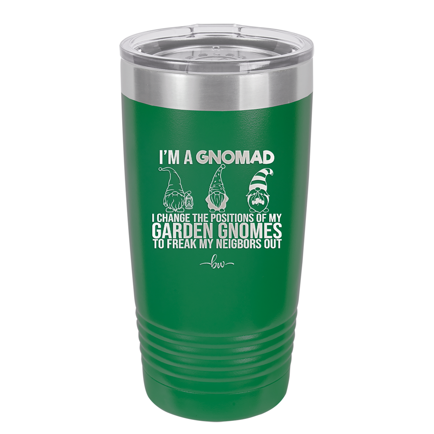 I'm a Gnomad I Change the Positions of My Garden Gnomes to Freak My Neighbors Out - Laser Engraved Stainless Steel Drinkware - 2534 -