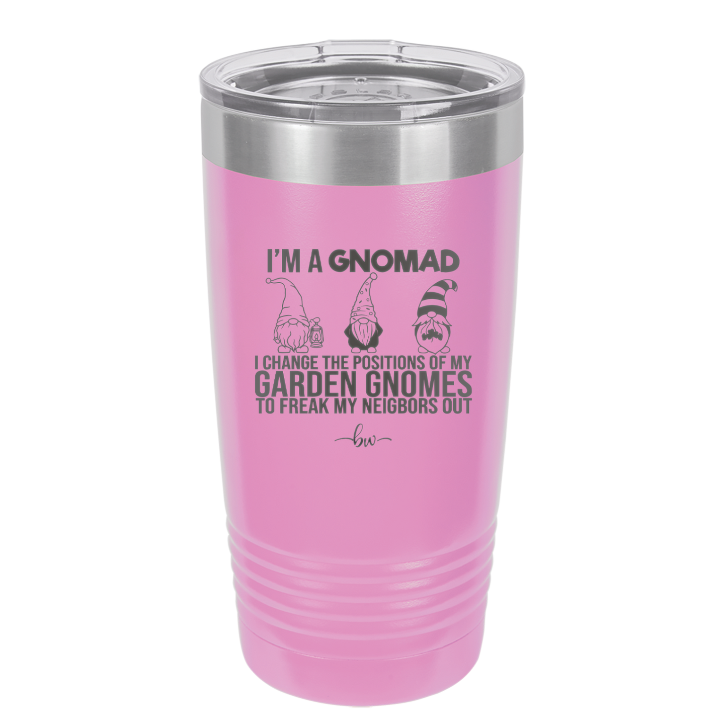 I'm a Gnomad I Change the Positions of My Garden Gnomes to Freak My Neighbors Out - Laser Engraved Stainless Steel Drinkware - 2534 -