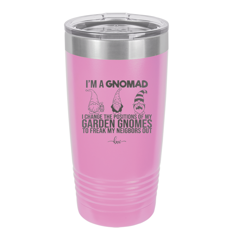 I'm a Gnomad I Change the Positions of My Garden Gnomes to Freak My Neighbors Out - Laser Engraved Stainless Steel Drinkware - 2534 -