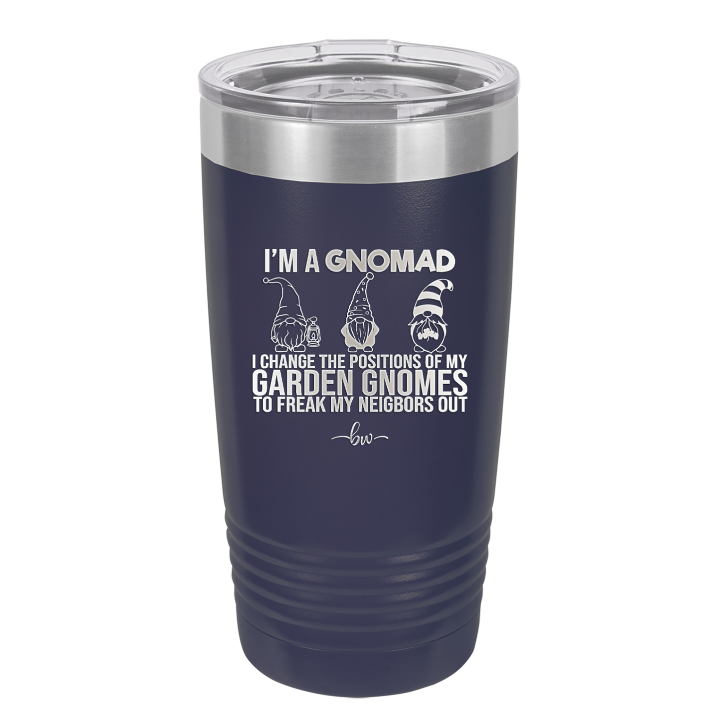 I'm a Gnomad I Change the Positions of My Garden Gnomes to Freak My Neighbors Out - Laser Engraved Stainless Steel Drinkware - 2534 -