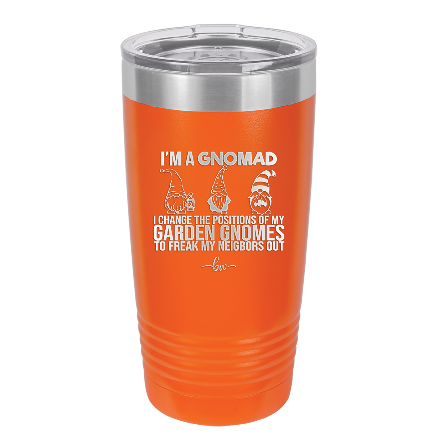 I'm a Gnomad I Change the Positions of My Garden Gnomes to Freak My Neighbors Out - Laser Engraved Stainless Steel Drinkware - 2534 -