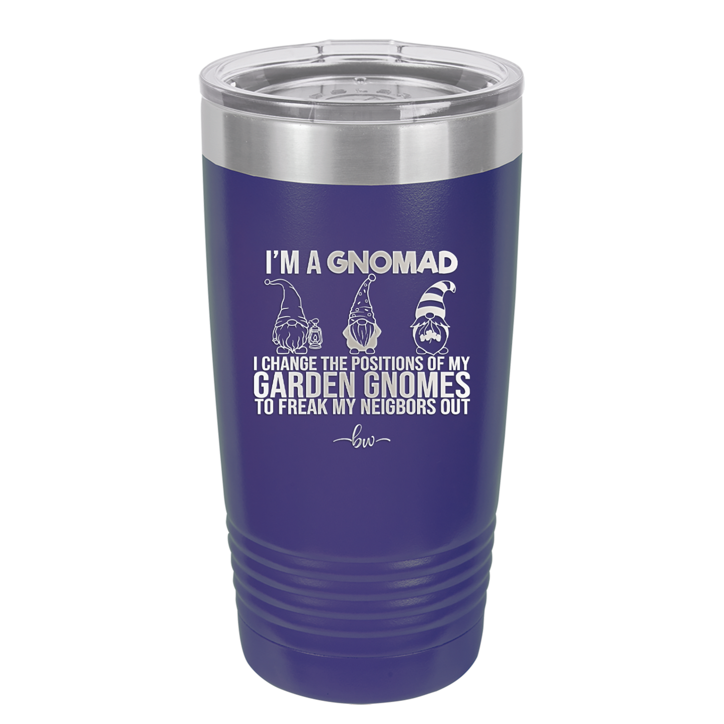 I'm a Gnomad I Change the Positions of My Garden Gnomes to Freak My Neighbors Out - Laser Engraved Stainless Steel Drinkware - 2534 -