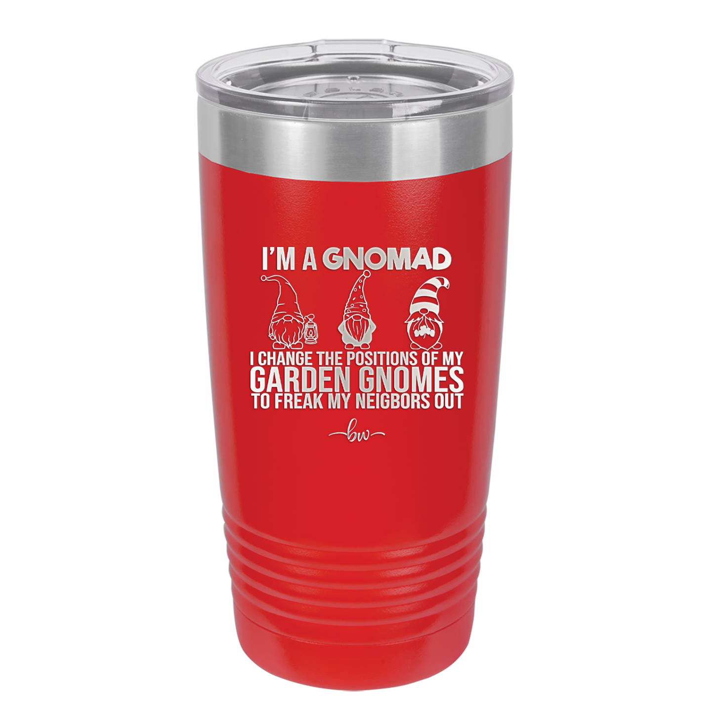 I'm a Gnomad I Change the Positions of My Garden Gnomes to Freak My Neighbors Out - Laser Engraved Stainless Steel Drinkware - 2534 -