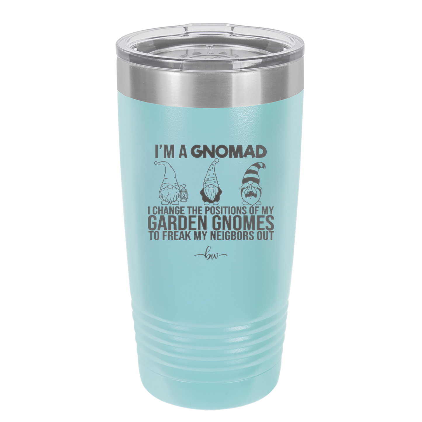 I'm a Gnomad I Change the Positions of My Garden Gnomes to Freak My Neighbors Out - Laser Engraved Stainless Steel Drinkware - 2534 -