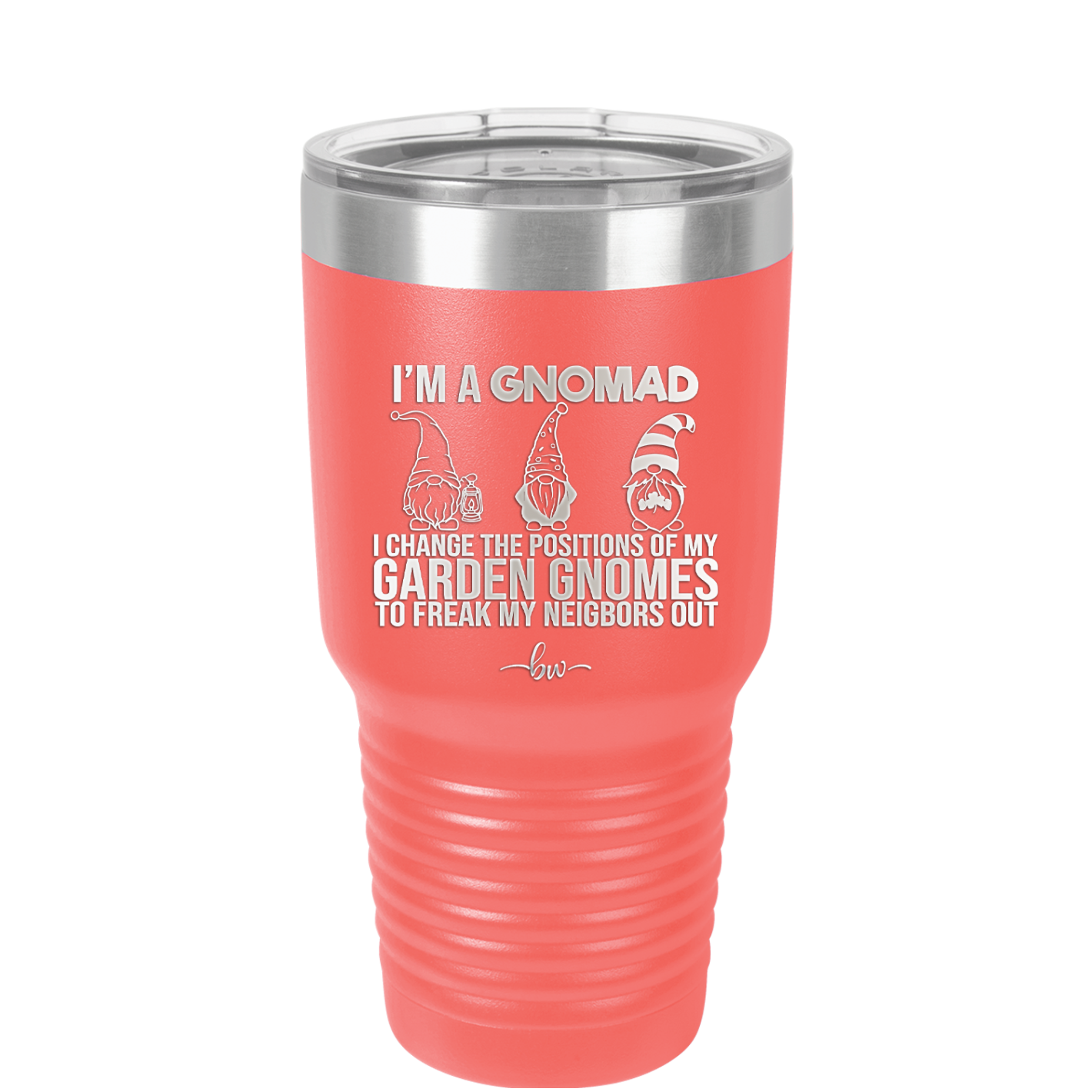 I'm a Gnomad I Change the Positions of My Garden Gnomes to Freak My Neighbors Out - Laser Engraved Stainless Steel Drinkware - 2534 -