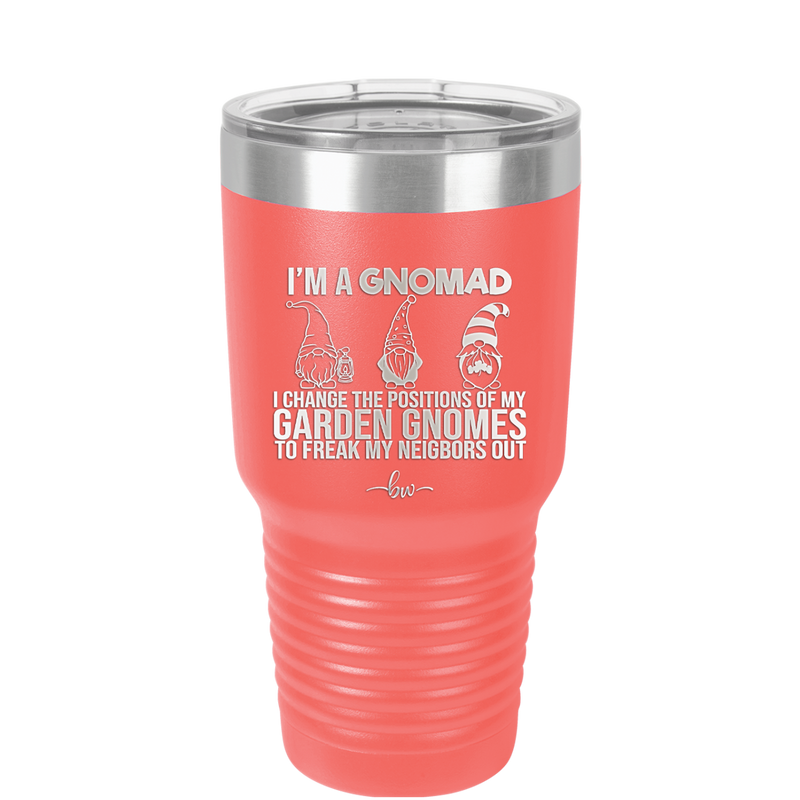 I'm a Gnomad I Change the Positions of My Garden Gnomes to Freak My Neighbors Out - Laser Engraved Stainless Steel Drinkware - 2534 -