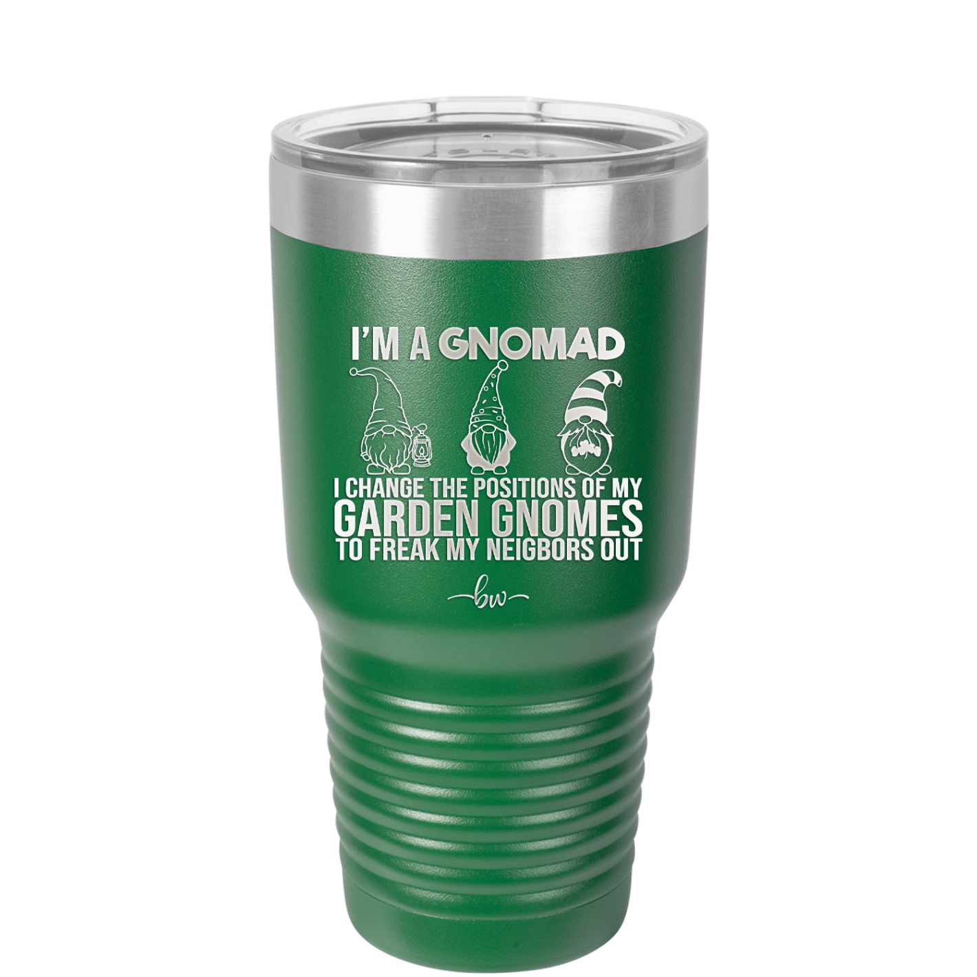 I'm a Gnomad I Change the Positions of My Garden Gnomes to Freak My Neighbors Out - Laser Engraved Stainless Steel Drinkware - 2534 -