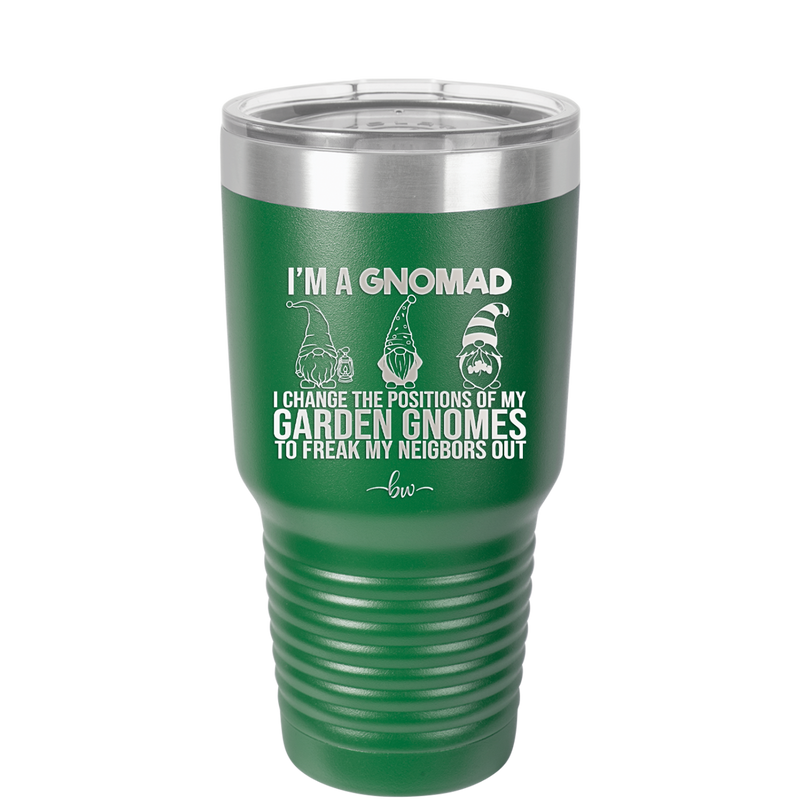 I'm a Gnomad I Change the Positions of My Garden Gnomes to Freak My Neighbors Out - Laser Engraved Stainless Steel Drinkware - 2534 -