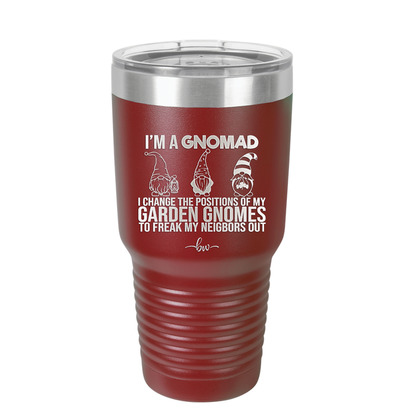 I'm a Gnomad I Change the Positions of My Garden Gnomes to Freak My Neighbors Out - Laser Engraved Stainless Steel Drinkware - 2534 -