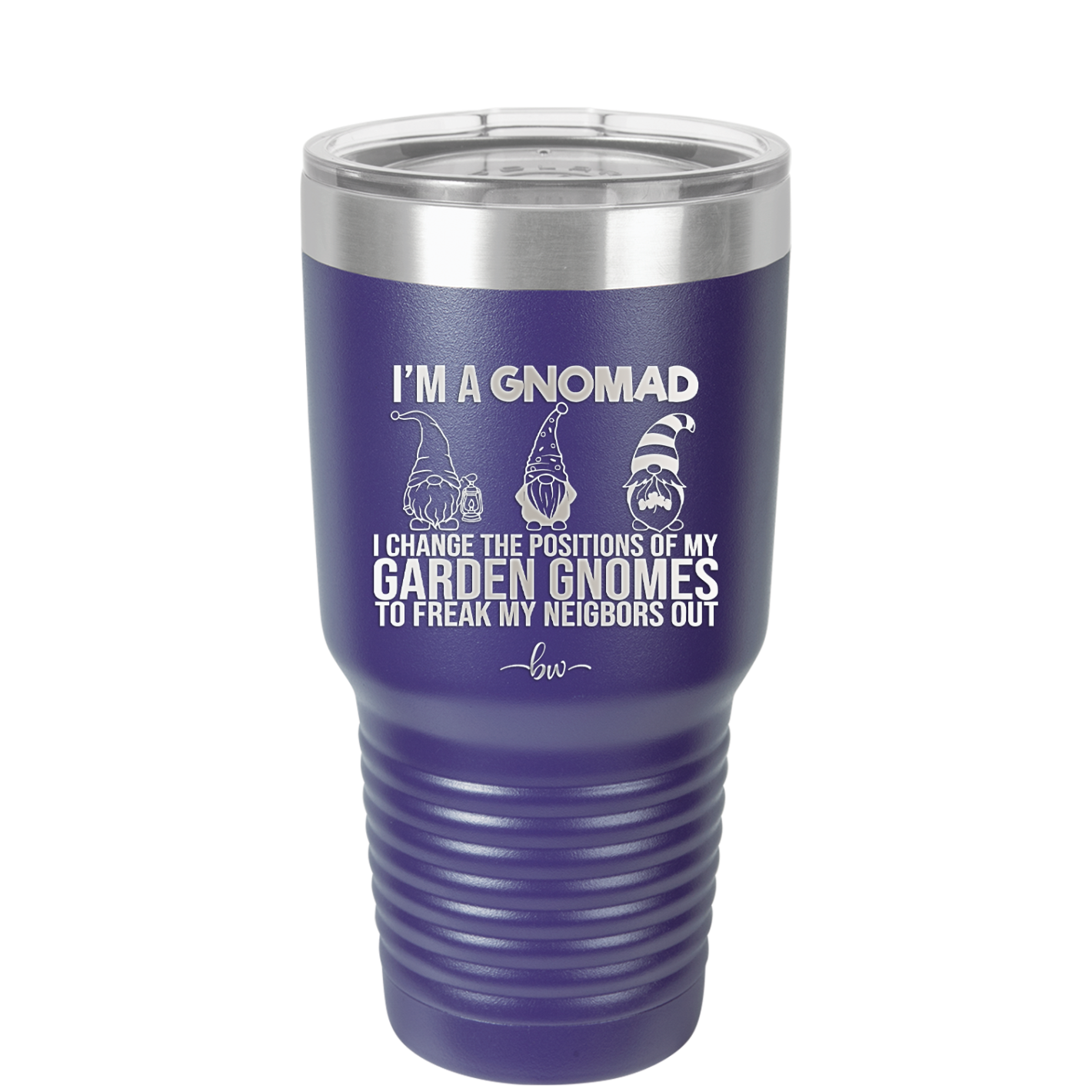 I'm a Gnomad I Change the Positions of My Garden Gnomes to Freak My Neighbors Out - Laser Engraved Stainless Steel Drinkware - 2534 -