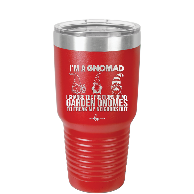 I'm a Gnomad I Change the Positions of My Garden Gnomes to Freak My Neighbors Out - Laser Engraved Stainless Steel Drinkware - 2534 -