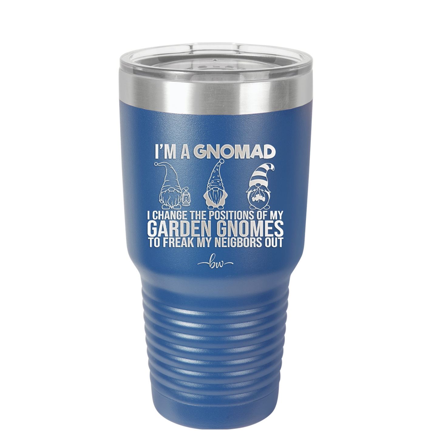 I'm a Gnomad I Change the Positions of My Garden Gnomes to Freak My Neighbors Out - Laser Engraved Stainless Steel Drinkware - 2534 -