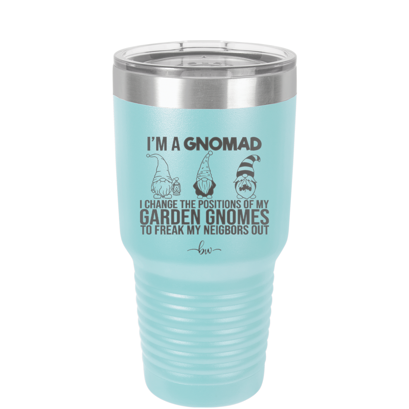 I'm a Gnomad I Change the Positions of My Garden Gnomes to Freak My Neighbors Out - Laser Engraved Stainless Steel Drinkware - 2534 -