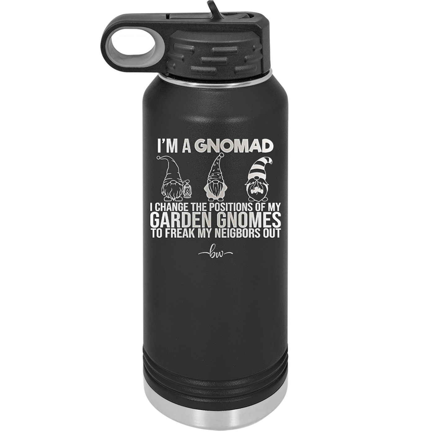 I'm a Gnomad I Change the Positions of My Garden Gnomes to Freak My Neighbors Out - Laser Engraved Stainless Steel Drinkware - 2534 -