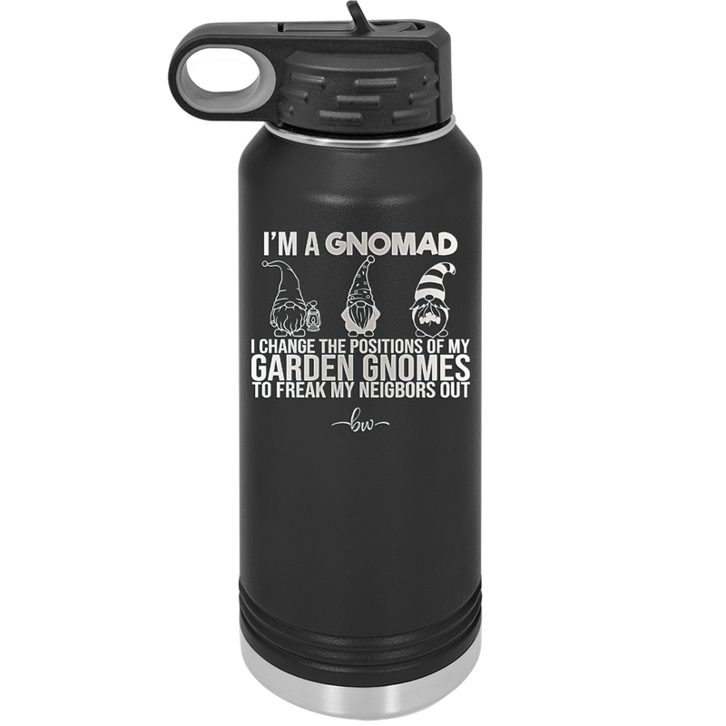 I'm a Gnomad I Change the Positions of My Garden Gnomes to Freak My Neighbors Out - Laser Engraved Stainless Steel Drinkware - 2534 -