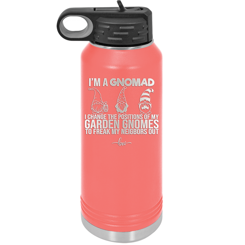 I'm a Gnomad I Change the Positions of My Garden Gnomes to Freak My Neighbors Out - Laser Engraved Stainless Steel Drinkware - 2534 -