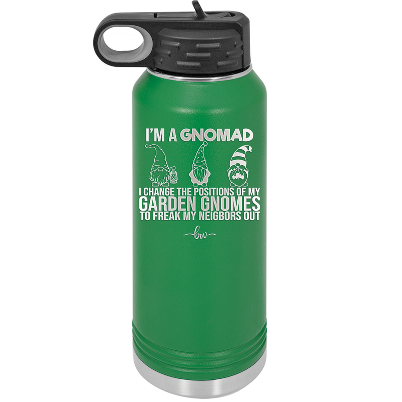 I'm a Gnomad I Change the Positions of My Garden Gnomes to Freak My Neighbors Out - Laser Engraved Stainless Steel Drinkware - 2534 -