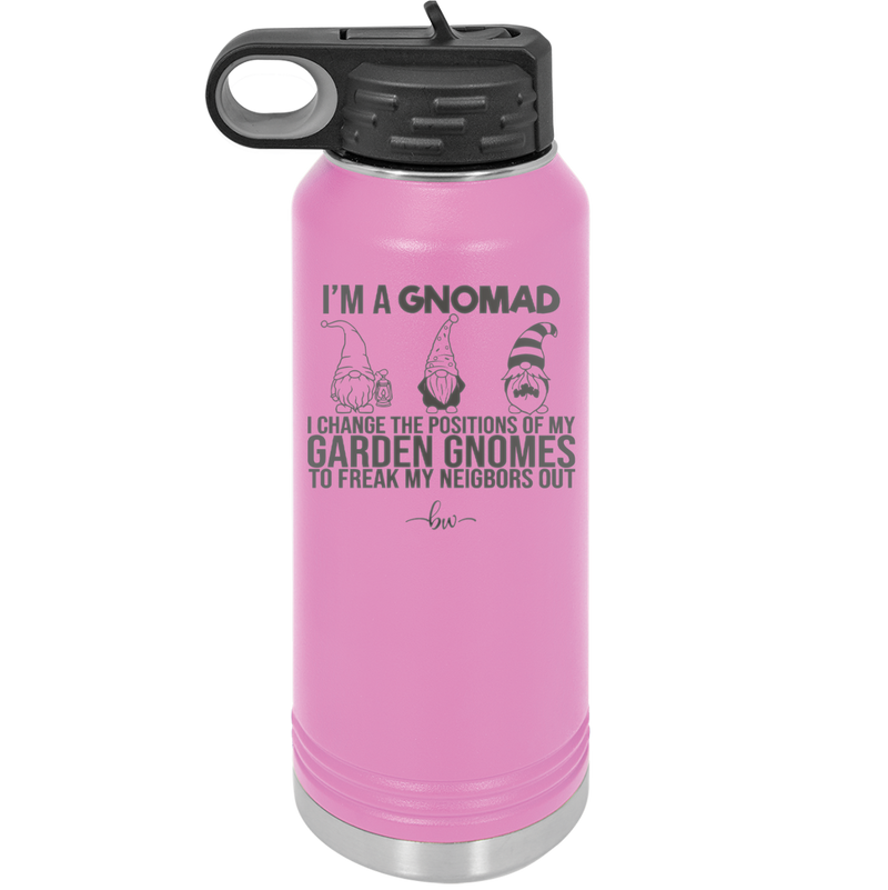 I'm a Gnomad I Change the Positions of My Garden Gnomes to Freak My Neighbors Out - Laser Engraved Stainless Steel Drinkware - 2534 -