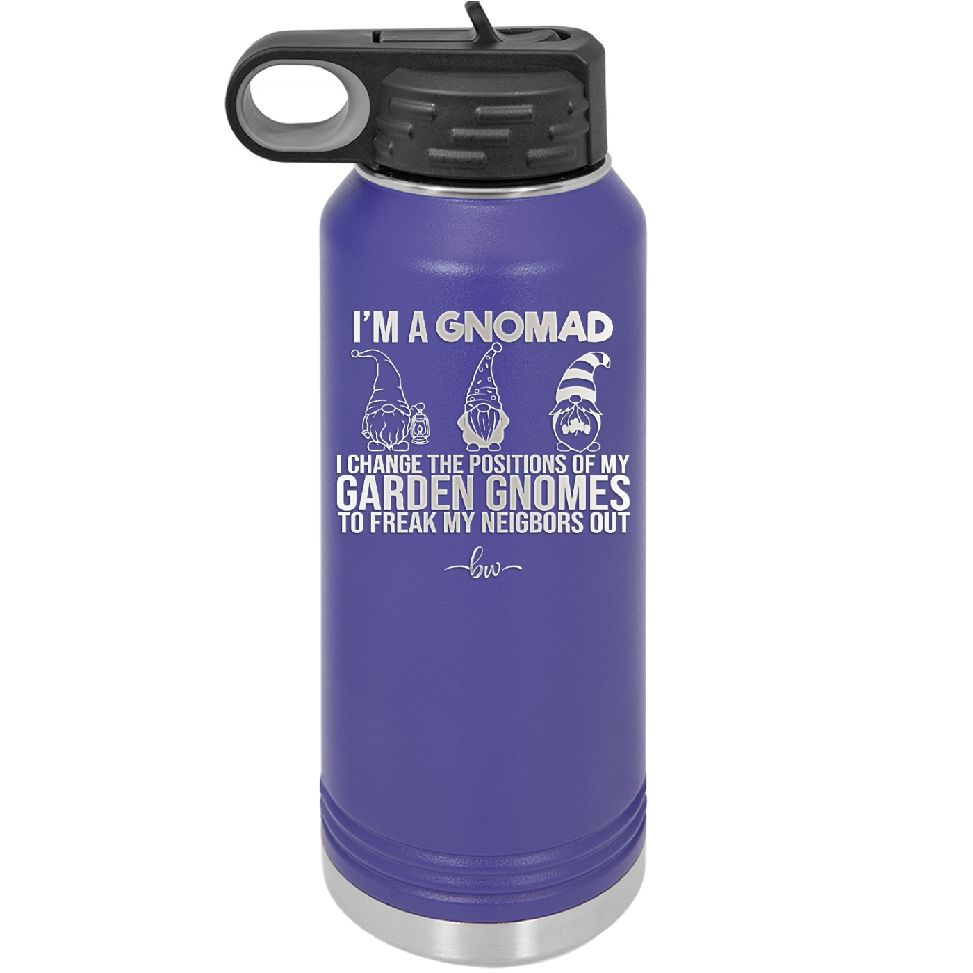 I'm a Gnomad I Change the Positions of My Garden Gnomes to Freak My Neighbors Out - Laser Engraved Stainless Steel Drinkware - 2534 -