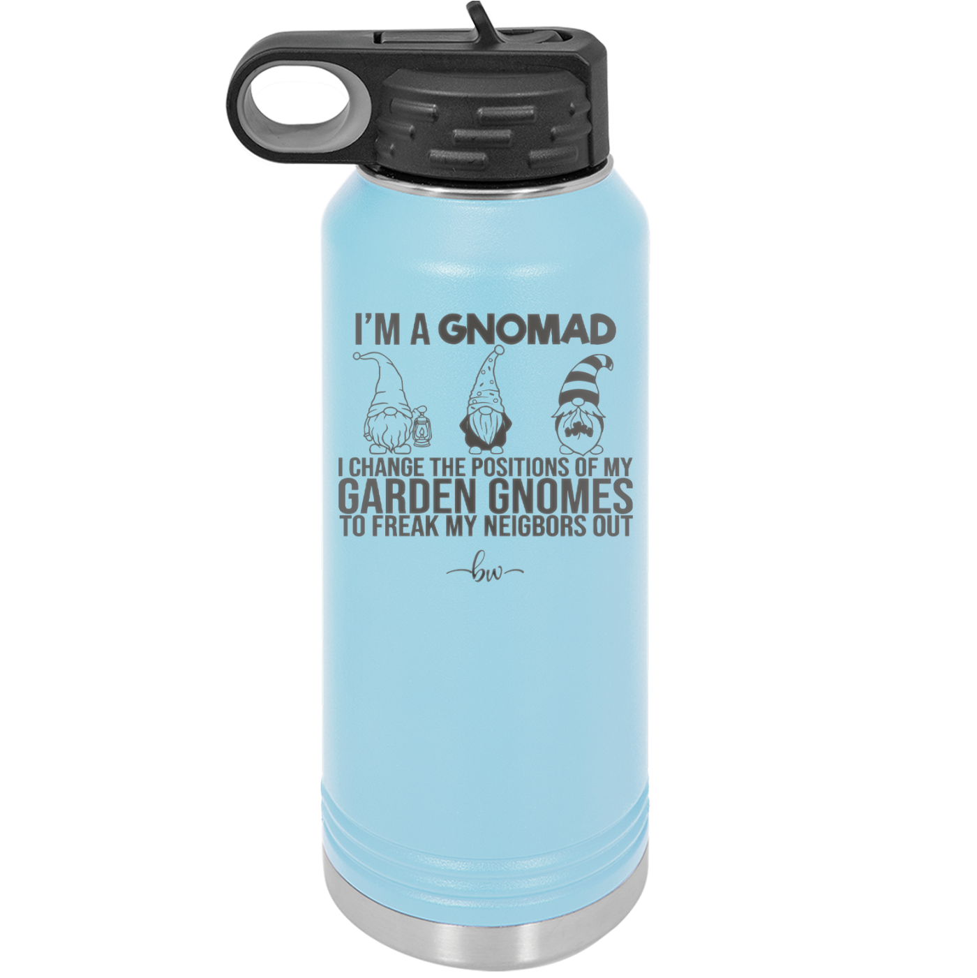 I'm a Gnomad I Change the Positions of My Garden Gnomes to Freak My Neighbors Out - Laser Engraved Stainless Steel Drinkware - 2534 -