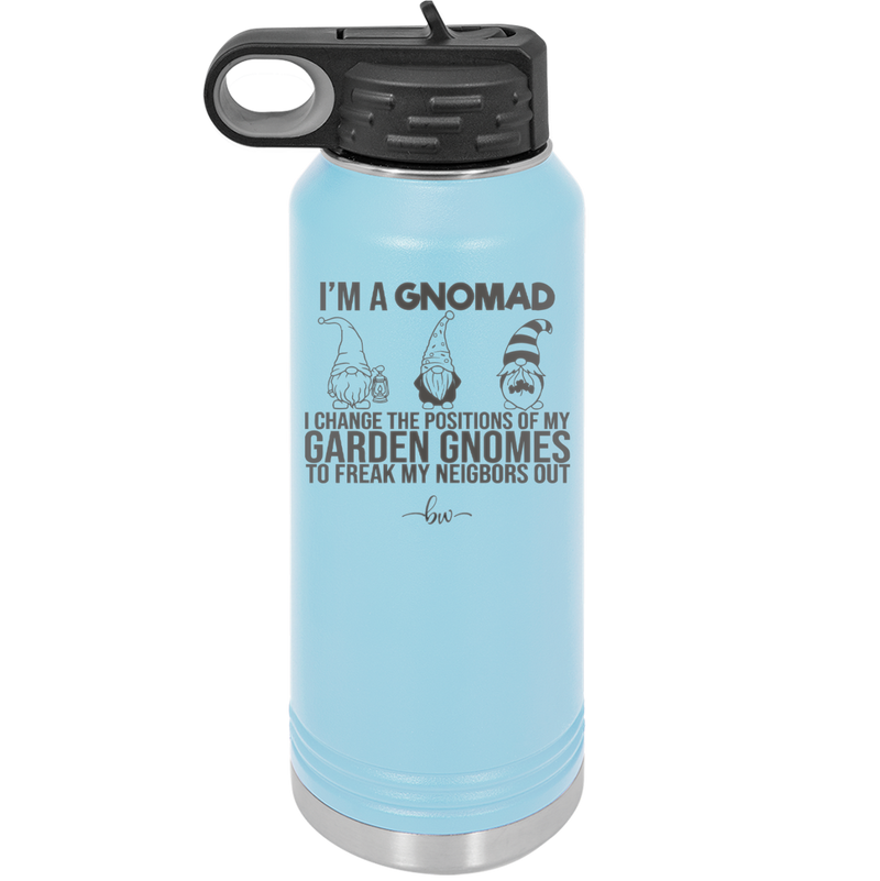 I'm a Gnomad I Change the Positions of My Garden Gnomes to Freak My Neighbors Out - Laser Engraved Stainless Steel Drinkware - 2534 -