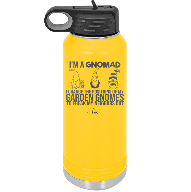 I'm a Gnomad I Change the Positions of My Garden Gnomes to Freak My Neighbors Out - Laser Engraved Stainless Steel Drinkware - 2534 -