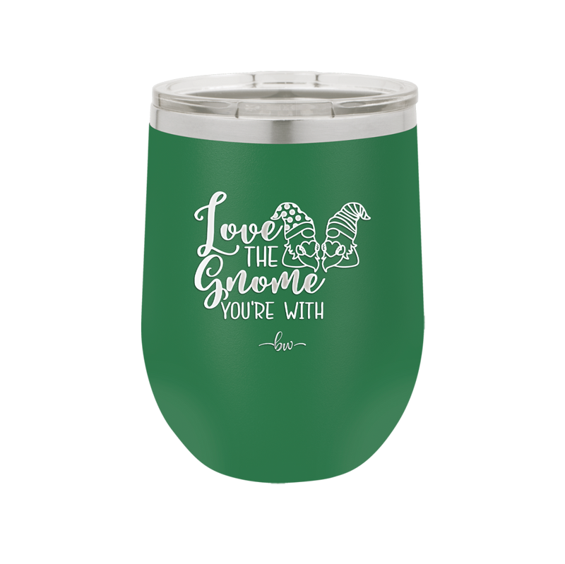 Love the Gnome You're With - Laser Engraved Stainless Steel Drinkware - 2549 -