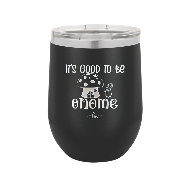 It's Good to Be Gnome 1 - Laser Engraved Stainless Steel Drinkware - 2553 -