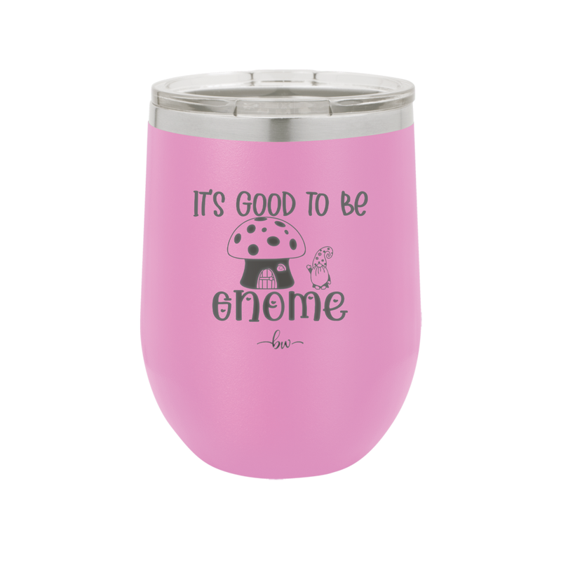 It's Good to Be Gnome 1 - Laser Engraved Stainless Steel Drinkware - 2553 -