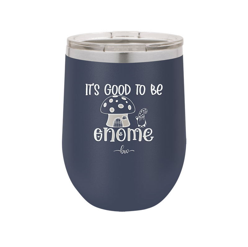 It's Good to Be Gnome 1 - Laser Engraved Stainless Steel Drinkware - 2553 -