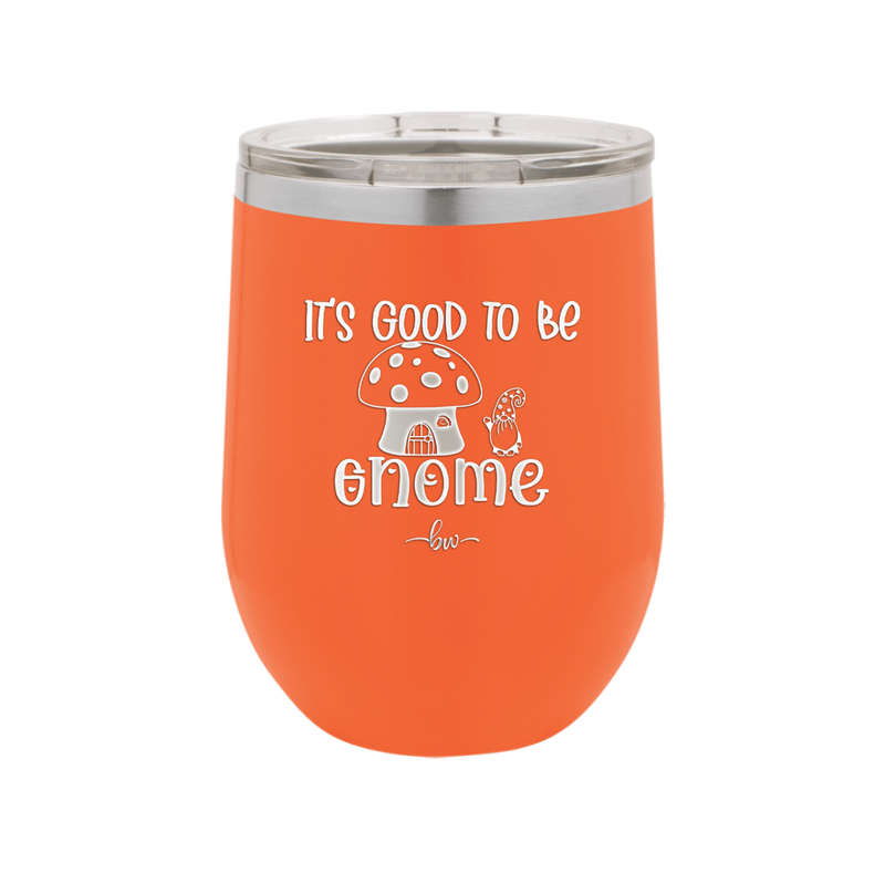 It's Good to Be Gnome 1 - Laser Engraved Stainless Steel Drinkware - 2553 -