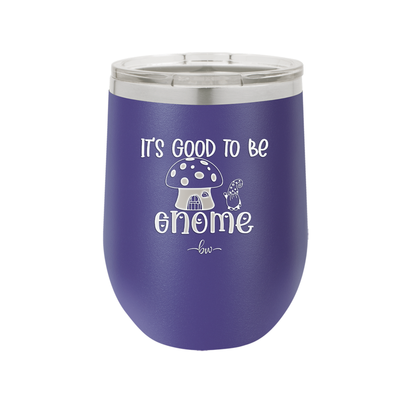 It's Good to Be Gnome 1 - Laser Engraved Stainless Steel Drinkware - 2553 -