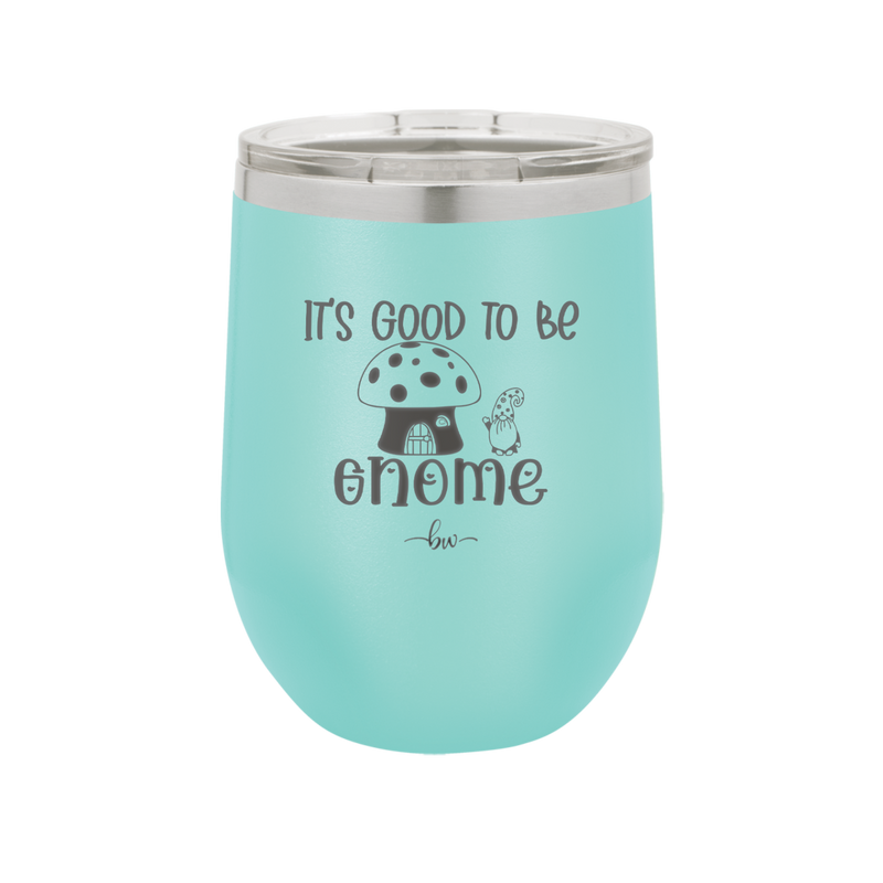 It's Good to Be Gnome 1 - Laser Engraved Stainless Steel Drinkware - 2553 -