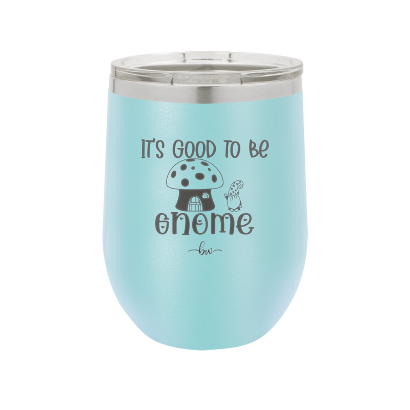 It's Good to Be Gnome 1 - Laser Engraved Stainless Steel Drinkware - 2553 -