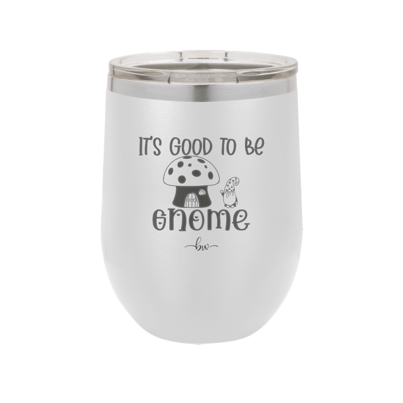 It's Good to Be Gnome 1 - Laser Engraved Stainless Steel Drinkware - 2553 -